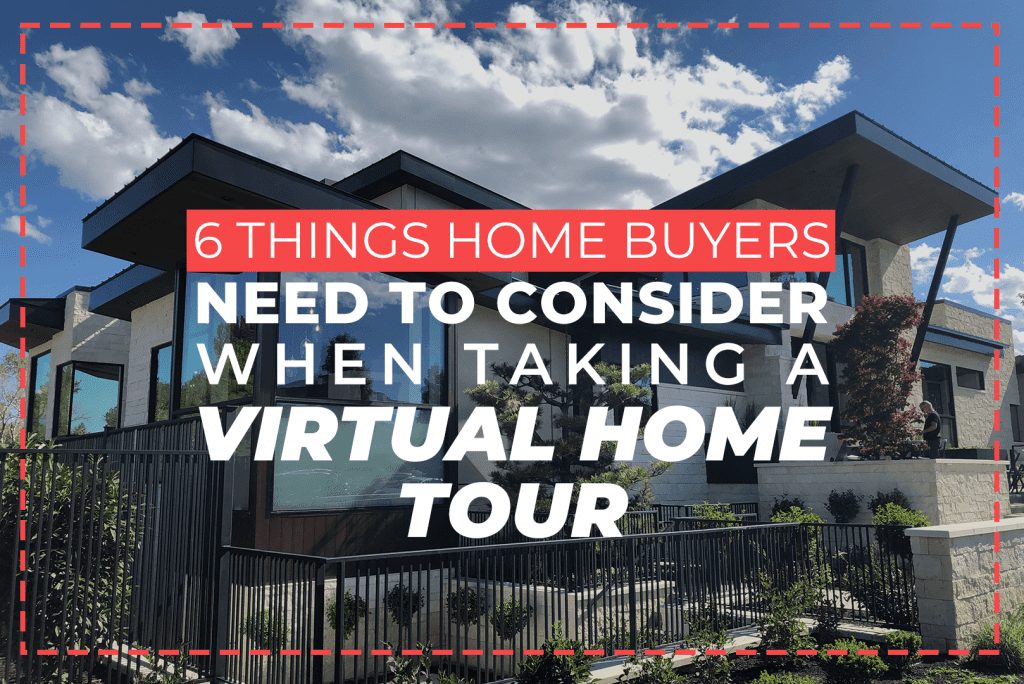 6 Things Home Buyers Need To Consider When Taking A Virtual Home Tour