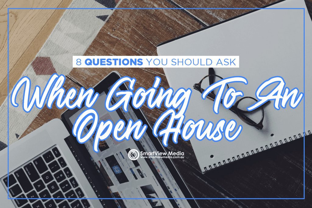 Smartview Media - 8 Questions You Should Ask When Going To An Open House