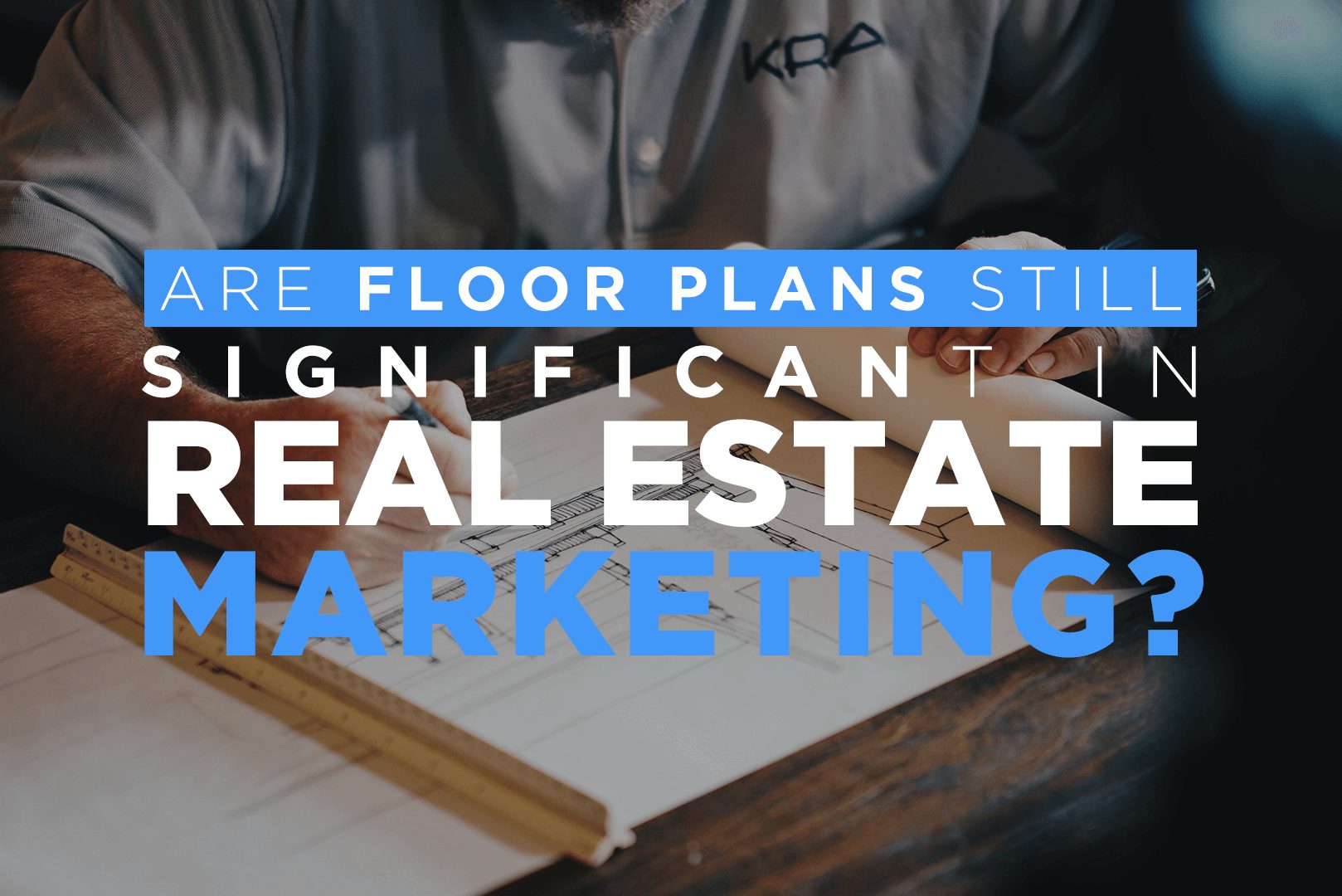 Are Floor Plans Still Significant In Real Estate Marketing