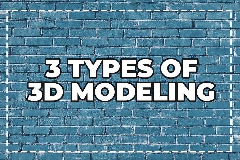 3 Types of 3D Modeling