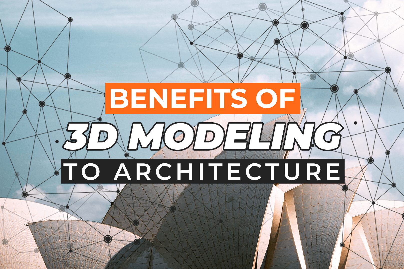 Benefits Of 3D Modeling To Architecture