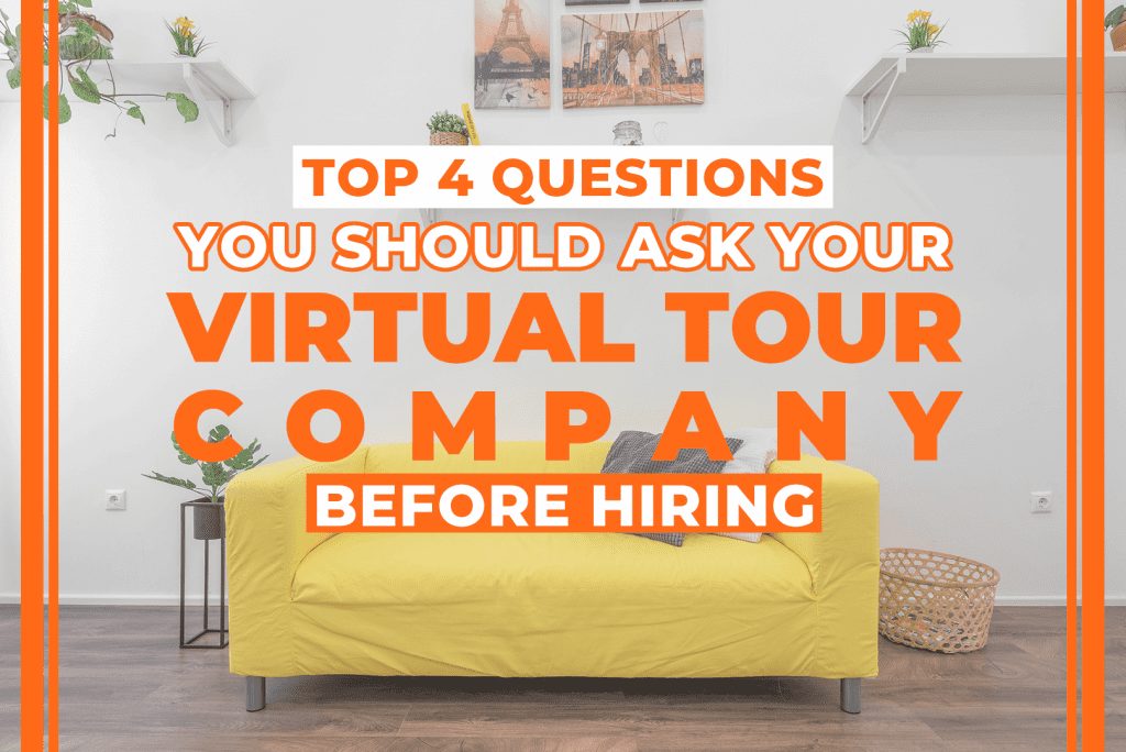 Top 4 Questions You Should Ask Your Virtual Tour Company Before Hiring