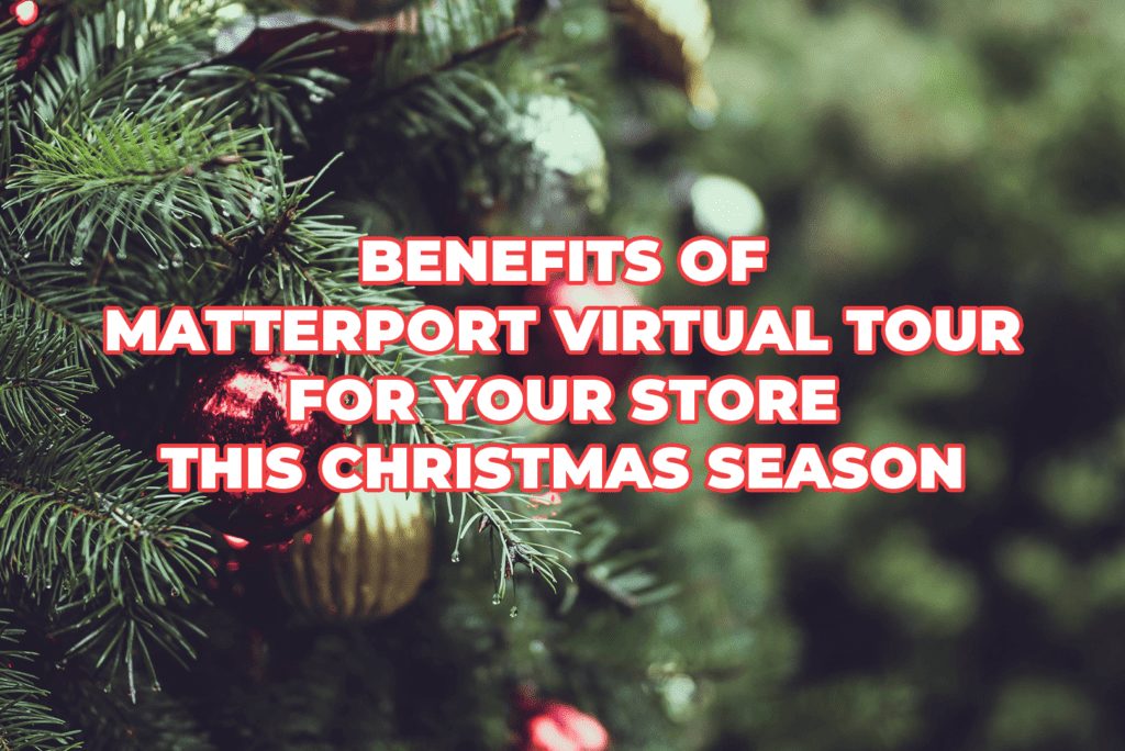Benefits Of Matterport Virtual Tour For Your Store This Christmas Season