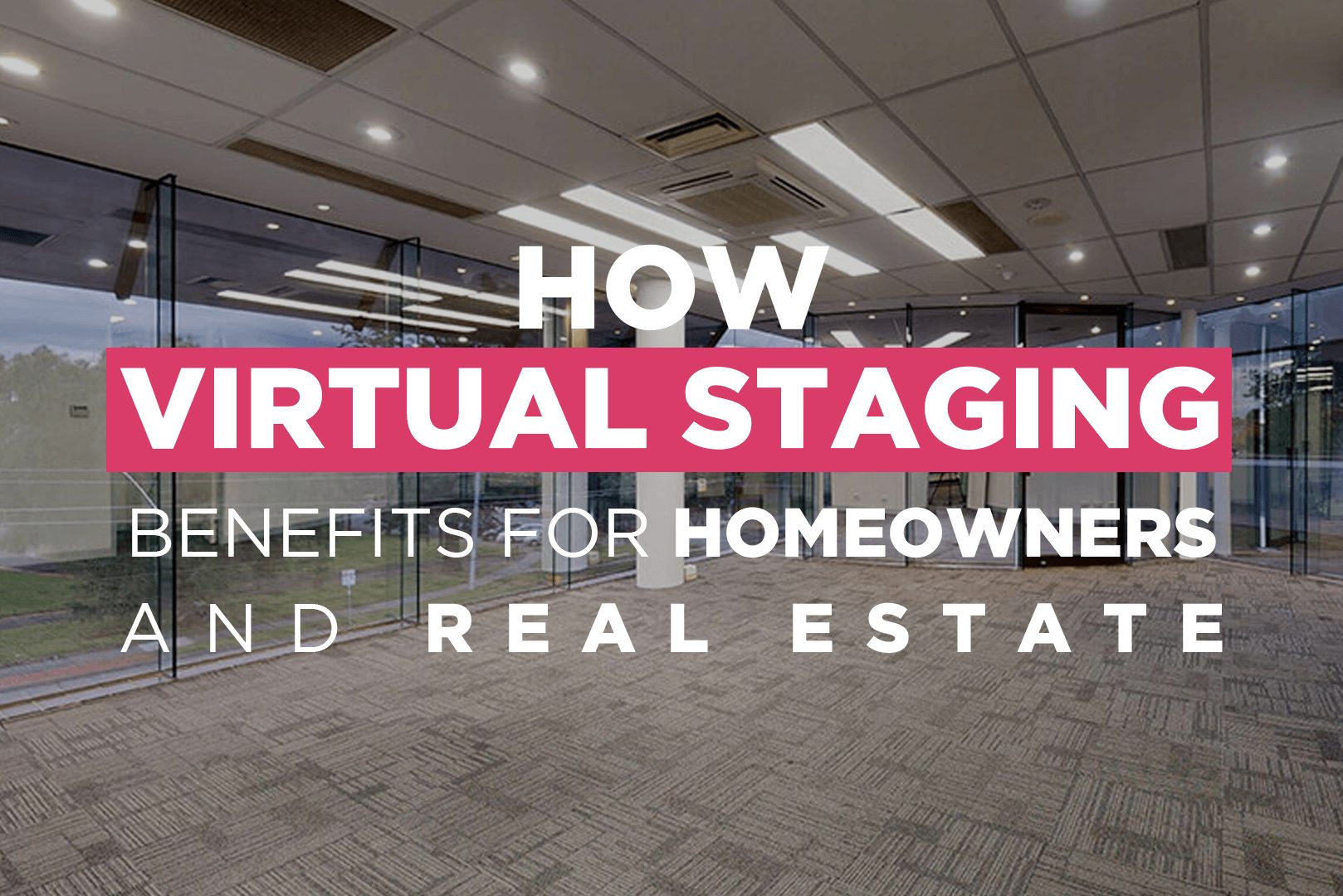 How Virtual Staging Benefits For Homeowners And Real Estate