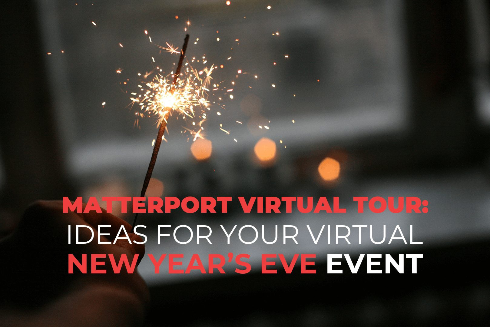 Matterport Virtual Tour Ideas For Your Virtual New Year’s Eve Event