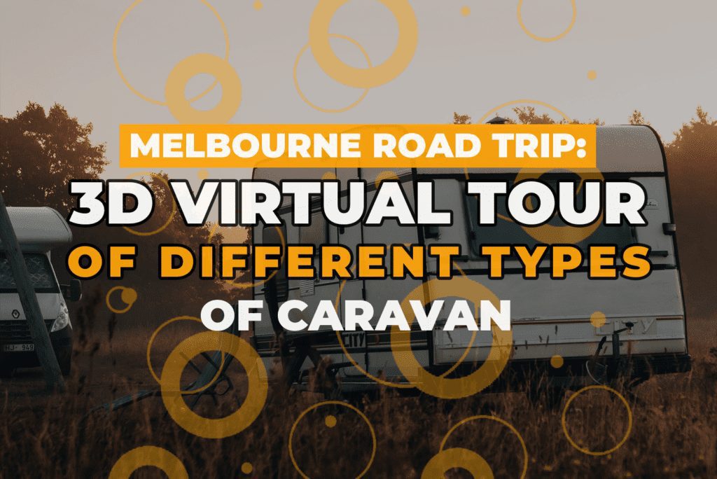 Melbourne Road Trip: 3D Virtual Tour Of Different Types Of Caravan
