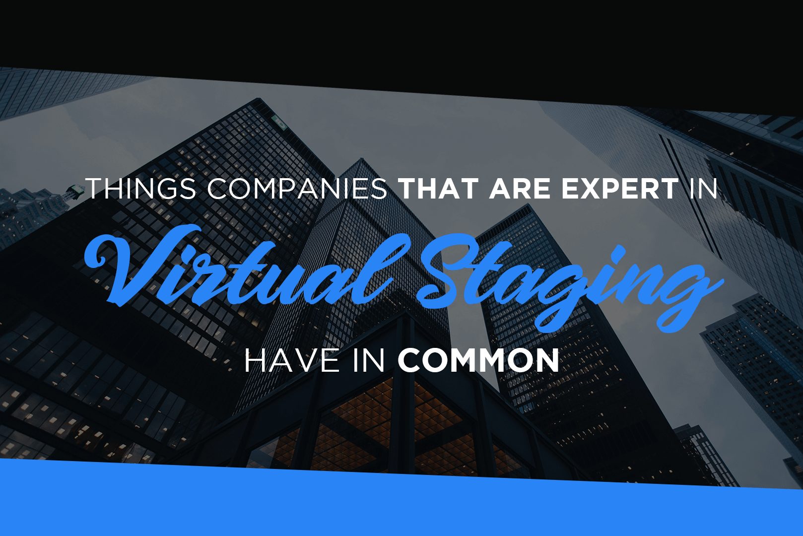 Things Companies That Are Expert In Virtual Staging Have In Common