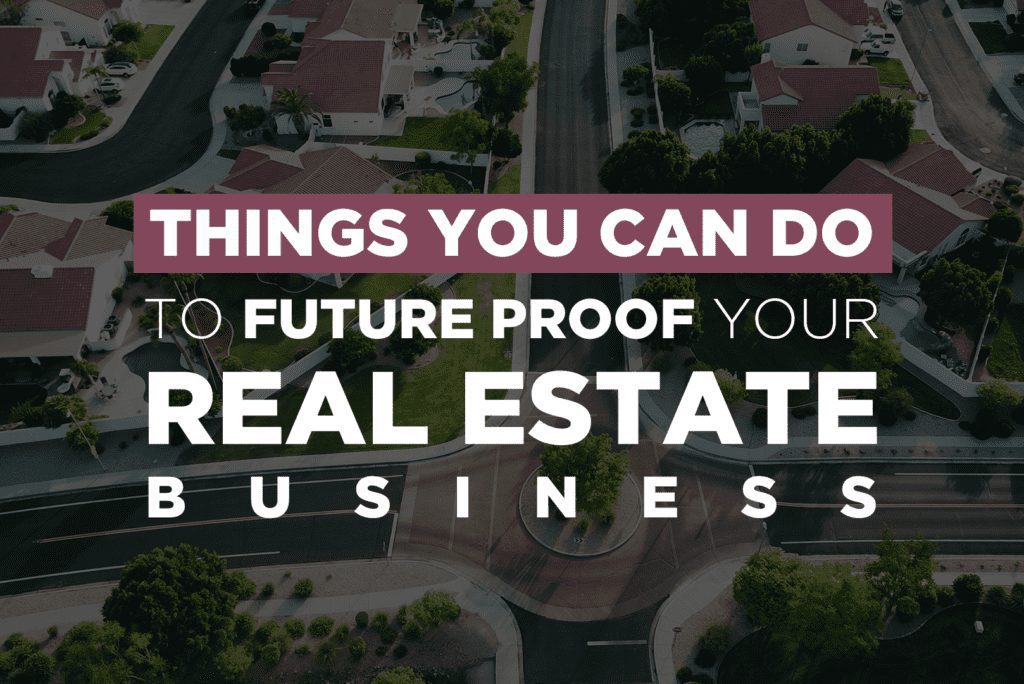 Things You Can Do To Future Proof Your Real Estate Business