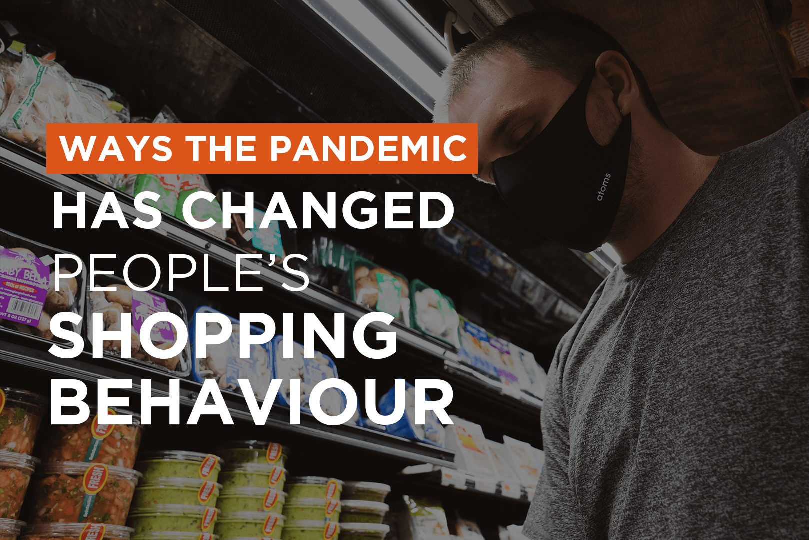 Ways The Pandemic Has Changed People’s Shopping Behaviour