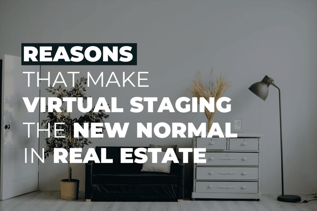 Reasons That Make Virtual Staging The New Normal In Real Estate