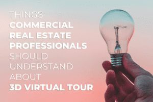 Things Commercial Real Estate Professionals Should Understand About 3D Virtual Tour