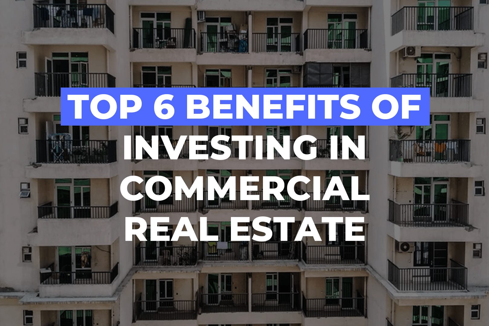 Top 6 Benefits Of Investing In Commercial Real Estate