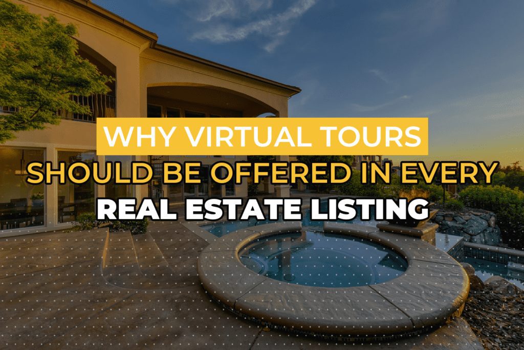 Why Virtual Tours Should Be Offered In Every Real Estate Listing