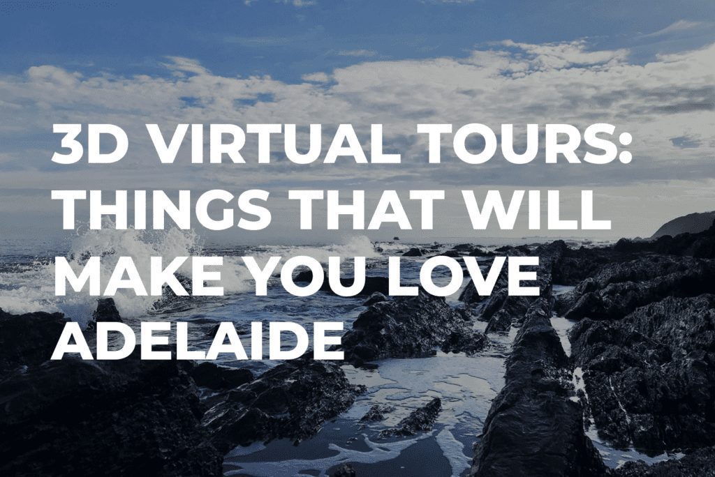 3D Virtual Tours: Things That Will Make You Love Adelaide