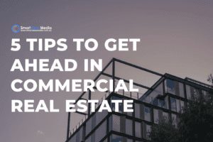 5 Tips To Get Ahead In Commercial Real Estate