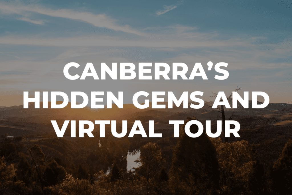 Canberra’s Hidden Gems And Virtual Tour