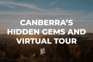 Canberra’s Hidden Gems And Virtual Tour