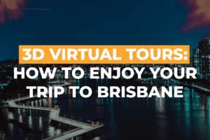 3D Virtual Tours: How To Enjoy Your Trip To Brisbane