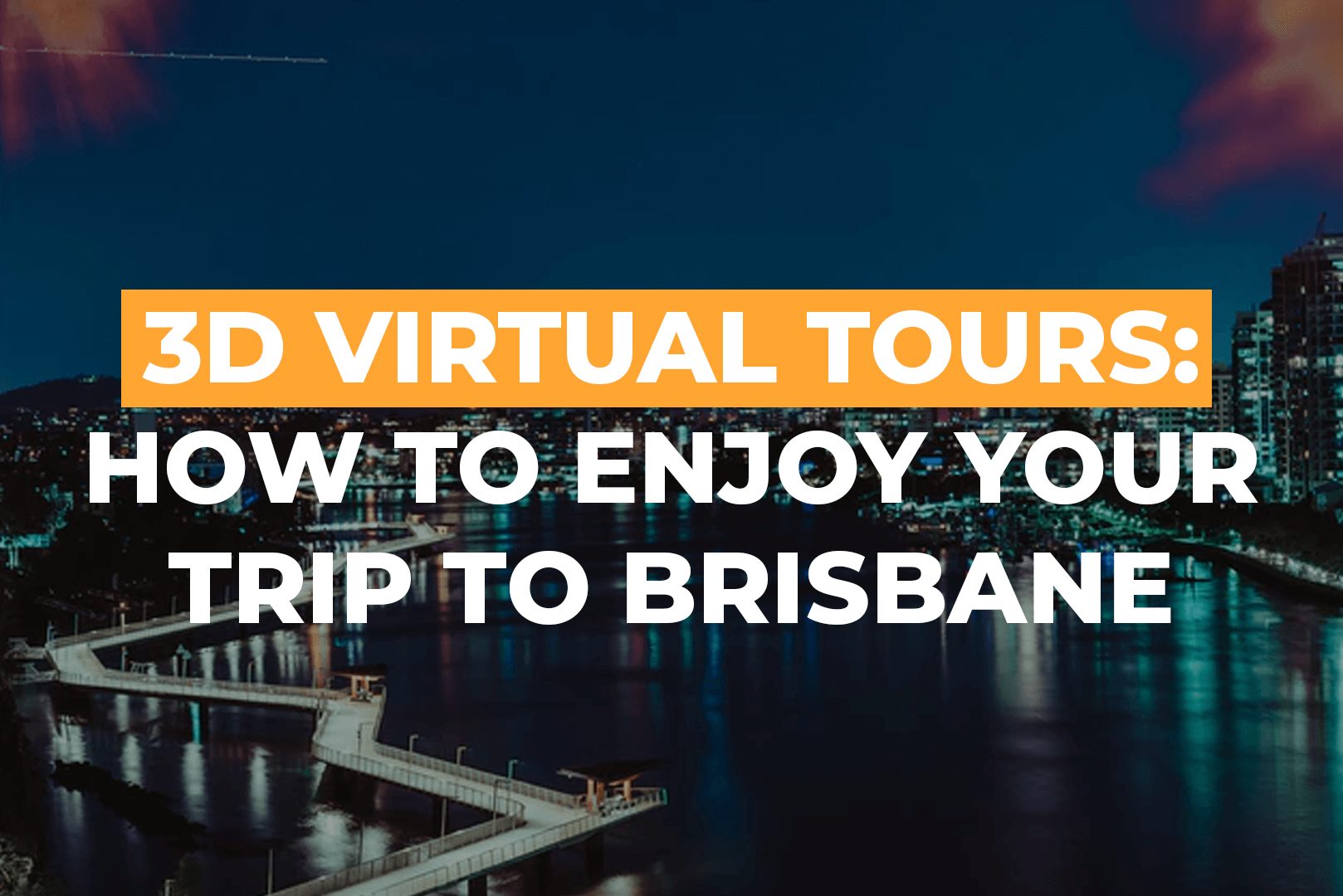 3D Virtual Tours: How To Enjoy Your Trip To Brisbane