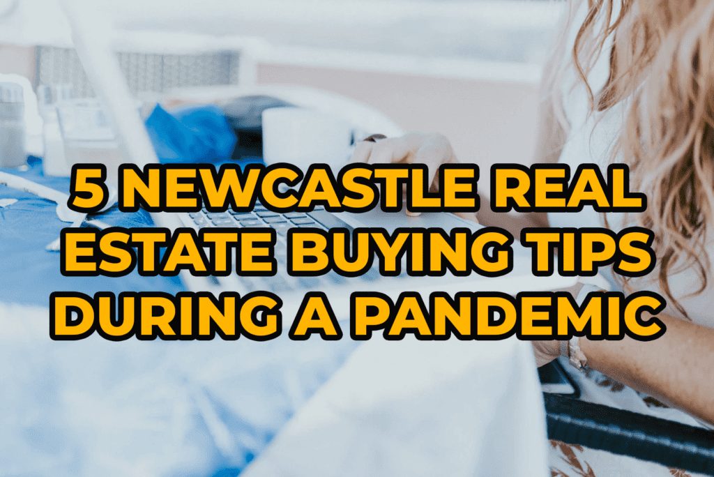5 Newcastle Real Estate Buying Tips During A Pandemic