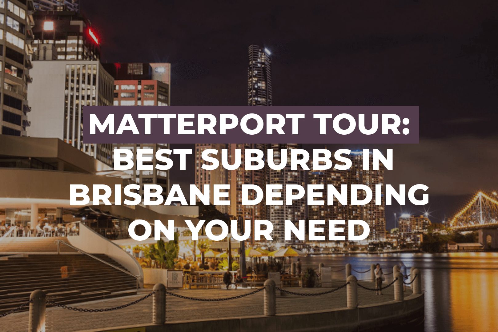 Matterport Tour: Best Suburbs In Brisbane Depending On Your Need
