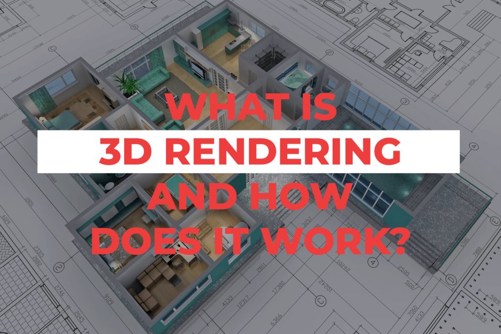 What Is 3D Rendering And How Does It Work?