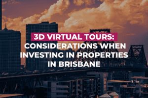 3D Virtual Tours: Considerations When Investing In Properties In Brisbane