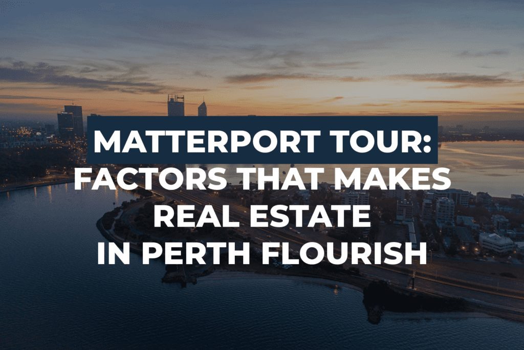 Matterport Tour: Factors That Makes Real Estate In Perth Flourish