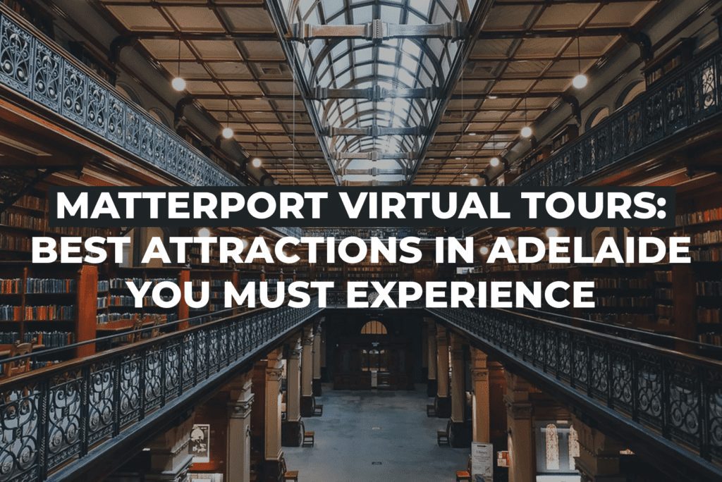 Matterport Virtual Tours: Best Attractions In Adelaide You Must Experience 